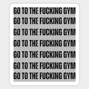 GO TO THE FUCKING GYM classic Magnet